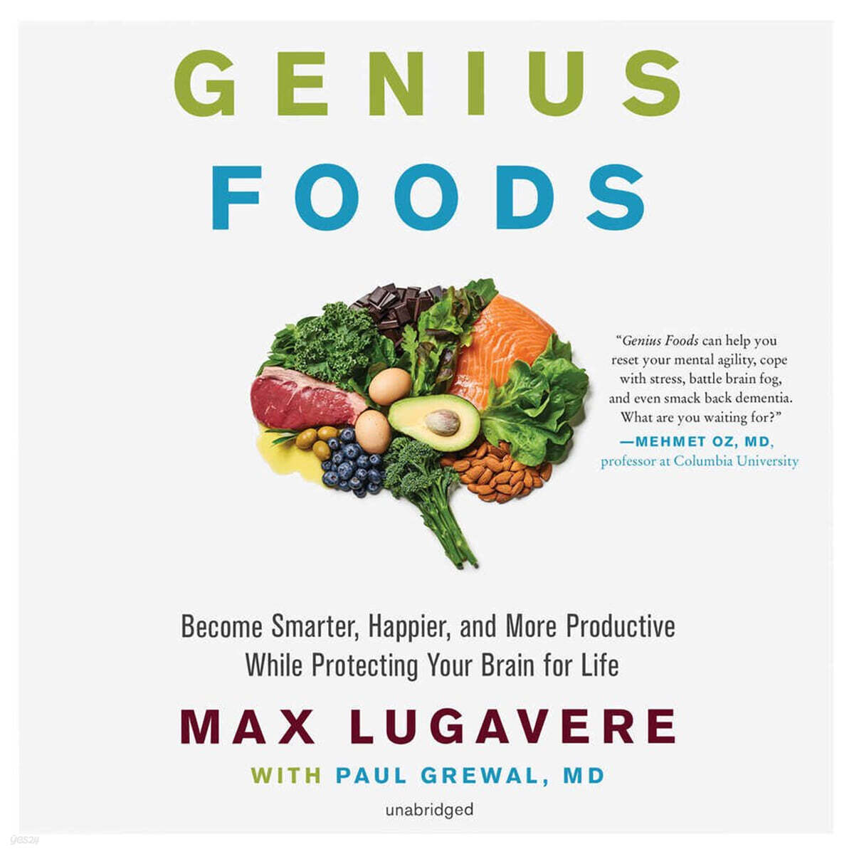 Genius Foods: Become Smarter, Happier, and More Productive While Protecting Your Brain for Life