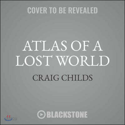 Atlas of a Lost World: Travels in Ice Age America