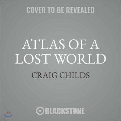 Atlas of a Lost World: Travels in Ice Age America