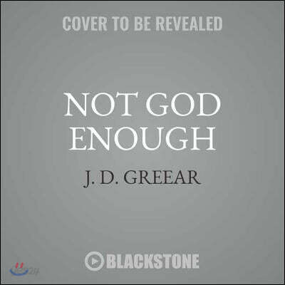 Not God Enough: Why Your Small God Leads to Big Problems