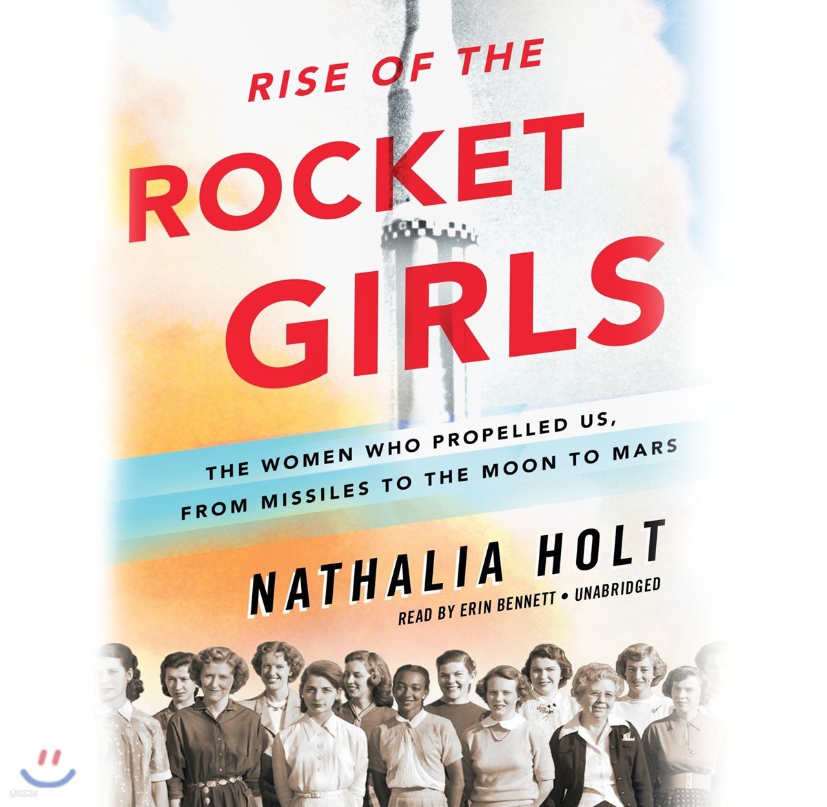 Rise of the Rocket Girls: The Women Who Propelled Us, from Missiles to the Moon to Mars