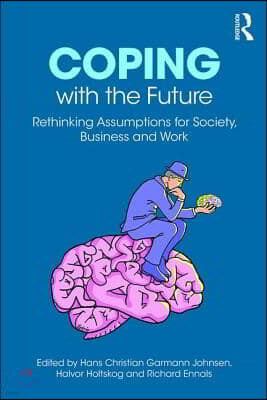 Coping with the Future: Rethinking Assumptions for Society, Business and Work