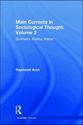 Main Currents in Sociological Thought: Volume 2: Durkheim, Pareto, Weber