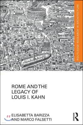 Rome and the Legacy of Louis I. Kahn