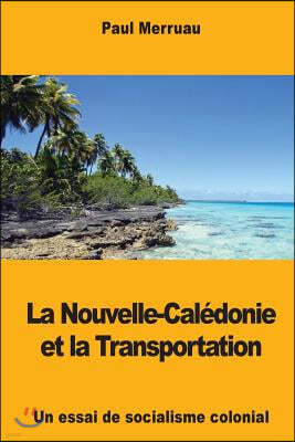 La Nouvelle-Caledonie et la Transportation: Un essai de socialisme colonial