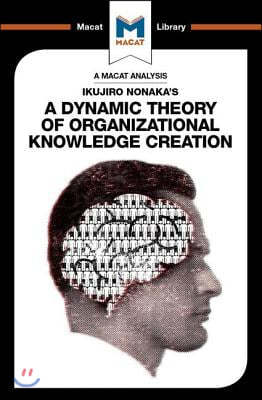 An Analysis of Ikujiro Nonaka's a Dynamic Theory of Organizational Knowledge Creation