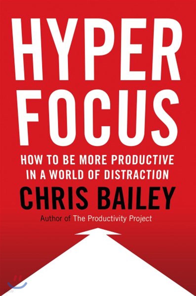 Hyperfocus: How to Be More Productive in a World of Distraction
