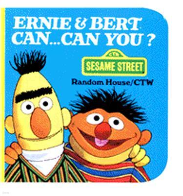 Ernie & Bert Can-- Can You?