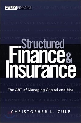 Structured Finance and Insurance: The Art of Managing Capital and Risk