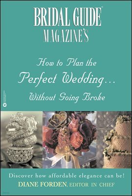 Bridal Guide (R) Magazine's How to Plan the Perfect Wedding...Without Going Broke