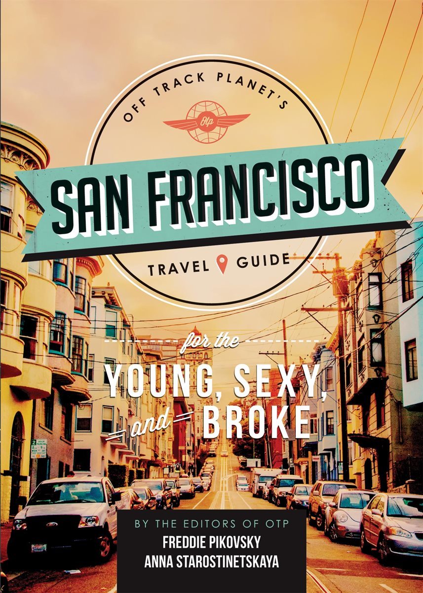 Off Track Planet&#39;s San Francisco Travel Guide for the Young, Sexy, and Broke