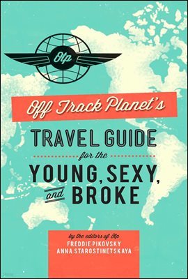 Off Track Planet's Travel Guide for the Young, Sexy, and Broke