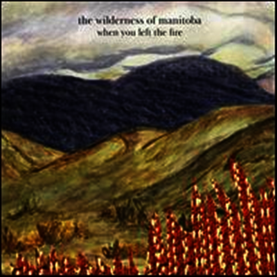 Wilderness Of Manitoba — When You Left The Fire 앨범 커버
