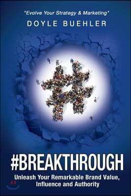 #Breakthrough: Unleash Your Remarkable Brand Value, Influence And Authority