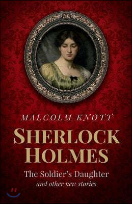 Sherlock Holmes: The Soldier's Daughter and other stories by John H. Watson MD late of the Army Medical Department