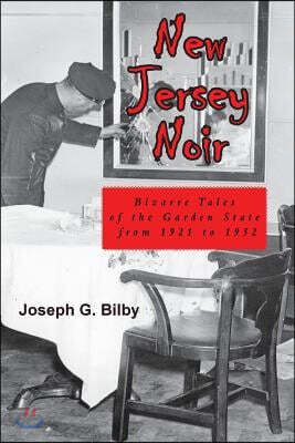 New Jersey Noir: Bizarre Tales of the Garden State from 1921 to 1952