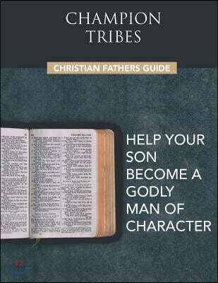 Champion Tribes Christian Fathers Guide: Biblical companion to the Champion Tribes Experience