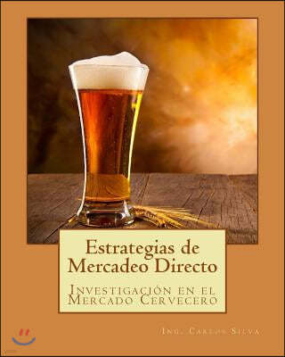 Estrategias de Mercadeo Directo: Investigaci?n En El Mercado Cervecero