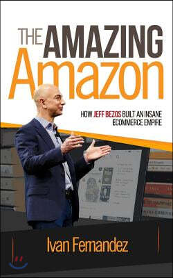 The Amazing Amazon: How Jeff Bezos Built An Insane e-Commerce Empire