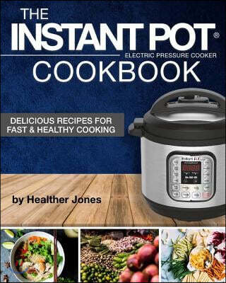 Instant Pot(r) Electric Pressure Cooker Cookbook: Delicious Recipes for Fast & Healthy Cooking