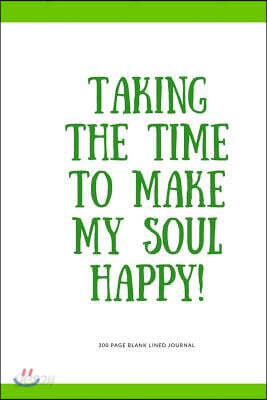 300 Page Blank Lined Journal - Taking the Time to Make My Soul Happy: Working on Myself; Work on Myself Journal
