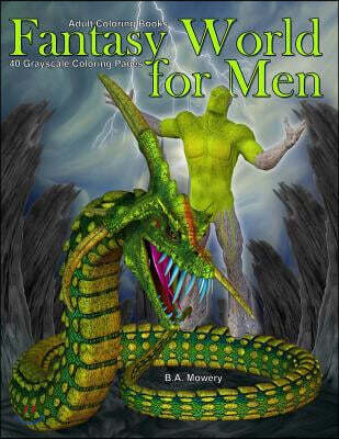 Adult Coloring Books: Fantasy World for Men: 40 Coloring Pages of Fantasy, Dragons, Skulls, Monsters, Warriors and More