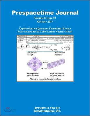 Prespacetime Journal Volume 8 Issue 10: Explorations on Quantum Formulism, Broken Scale Invariance & Cubic Lattice Nuclear Model