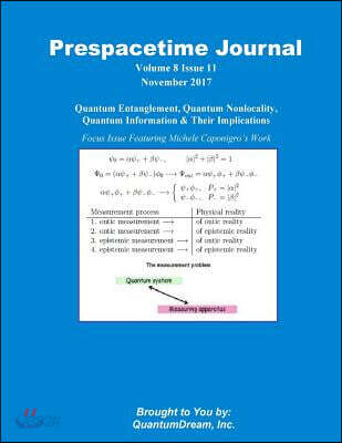 Prespacetime Journal Volume 8 Issue 11: Quantum Entanglement, Quantum Nonlocality, Quantum Information & Their Implications