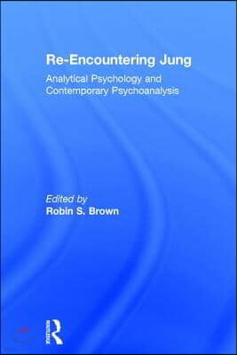 Re-Encountering Jung: Analytical Psychology and Contemporary Psychoanalysis