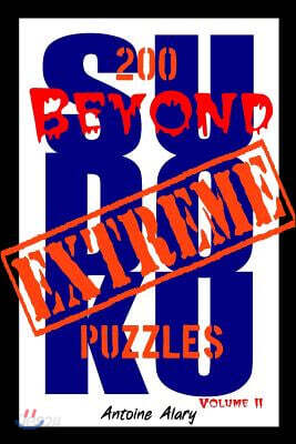 Beyond Extreme Sudoku Volume II: A Collection of Some of the Toughest Sudoku Puzzles Known to Man. (with Their Solutions.)