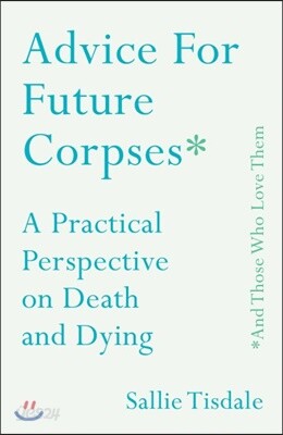 Advice for Future Corpses and Those Who Love Them