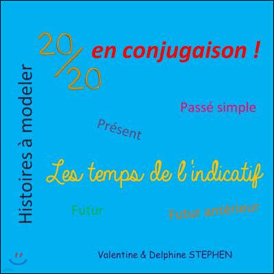 20/20 en Conjugaison: les Temps de l'Indicatif