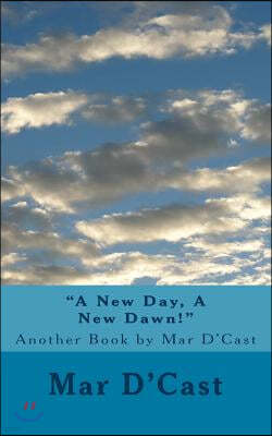 "A New Day, A New Dawn!": Another Book by Mar D'Cast
