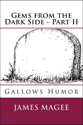 Gems from the Dark Side - Part II: Gallows Humor