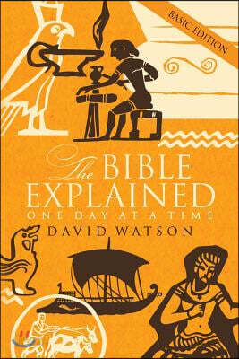 The Bible Explained One Day at a Time: Basic Edition