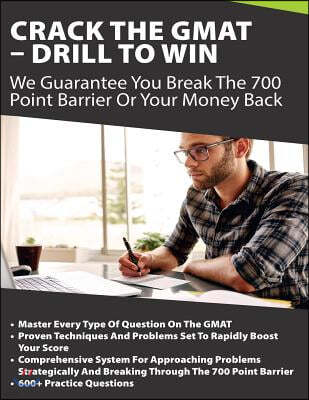 Crack the GMAT - Drill to Win: We Guarantee You Break the 700 Point Barrier or Your Money Back
