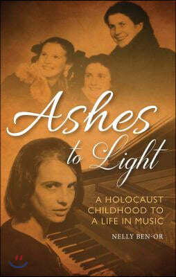 Ashes to Light: A Holocaust Childhood to a Life in Music