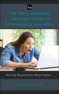 The Savvy Academic Librarian's Guide to Technological Innovation: Moving beyond the Wow Factor