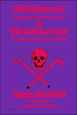 Self Defense 101 & The BadAss Cane: Staying Safe in a World Full of Assholes & The Only Weapon You Can Take Anywhere