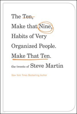The Ten, Make That Nine, Habits of Very Organized People. Make That Ten.