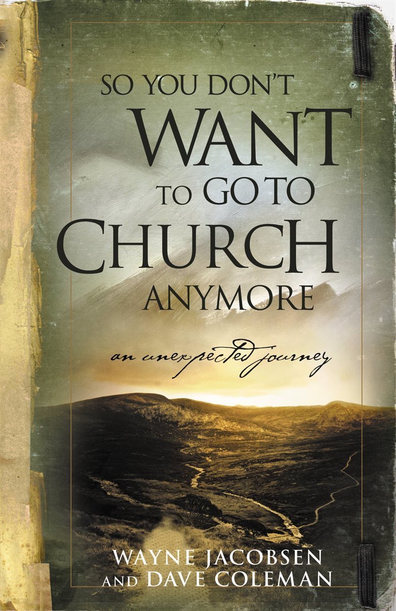 So You Don&#39;t Want to Go to Church Anymore