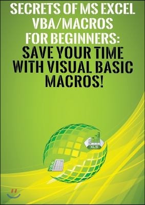 Secrets of MS Excel VBA/Macros for Beginners: Save Your Time With Visual Basic Macros!