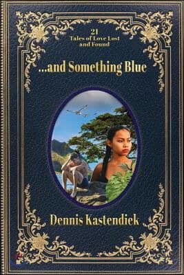 ...and Something Blue: 21 Tales of Love Lost and Found