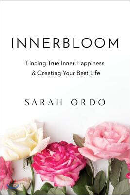 Innerbloom: Finding True Inner Happiness & Creating Your Best Life