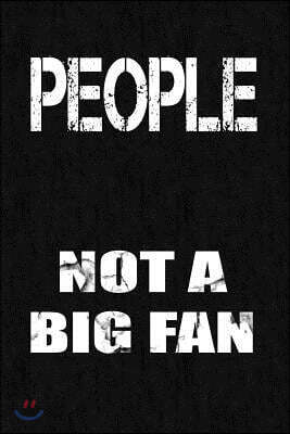 People... Not a Big Fan: Funny Sarcastic Writing Journal Lined, Diary, Notebook
