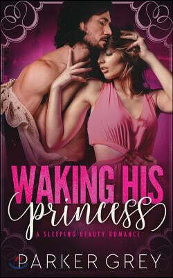 Waking His Princess: A Sleeping Beauty Romance