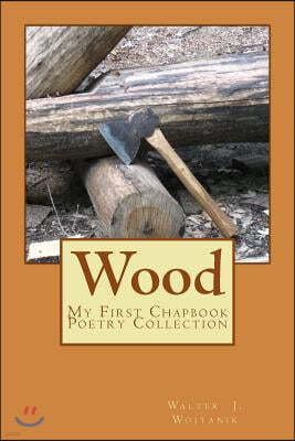 Wood: The First Chapbook Poetry Collection