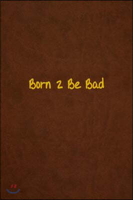 Born 2 Be Bad: Lined Journal, 108 Pages, 6x9 Inches