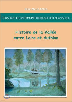 Essai Sur Le Patrimoine de Beaufort Et La Vallee: Histoire de la Vallee Entre Loire Et Authion