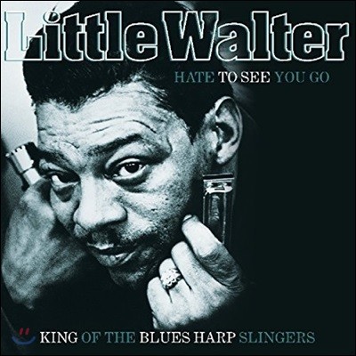 Little Walter — Hate To See You Go: King Of The Blues Harp Slingers 앨범 커버